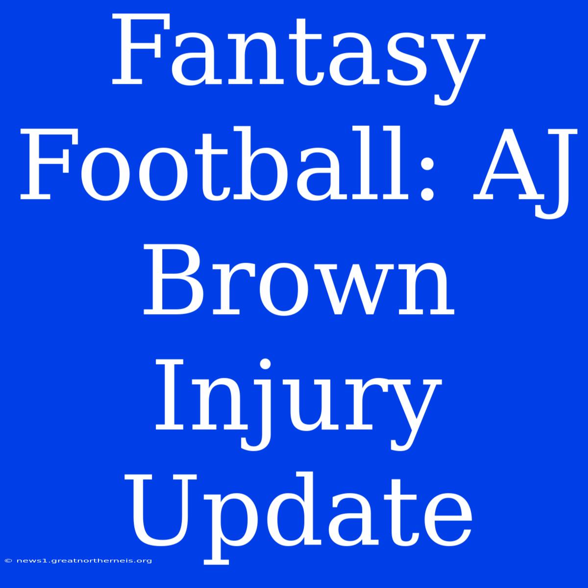 Fantasy Football: AJ Brown Injury Update