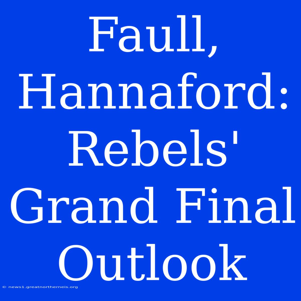 Faull, Hannaford: Rebels' Grand Final Outlook