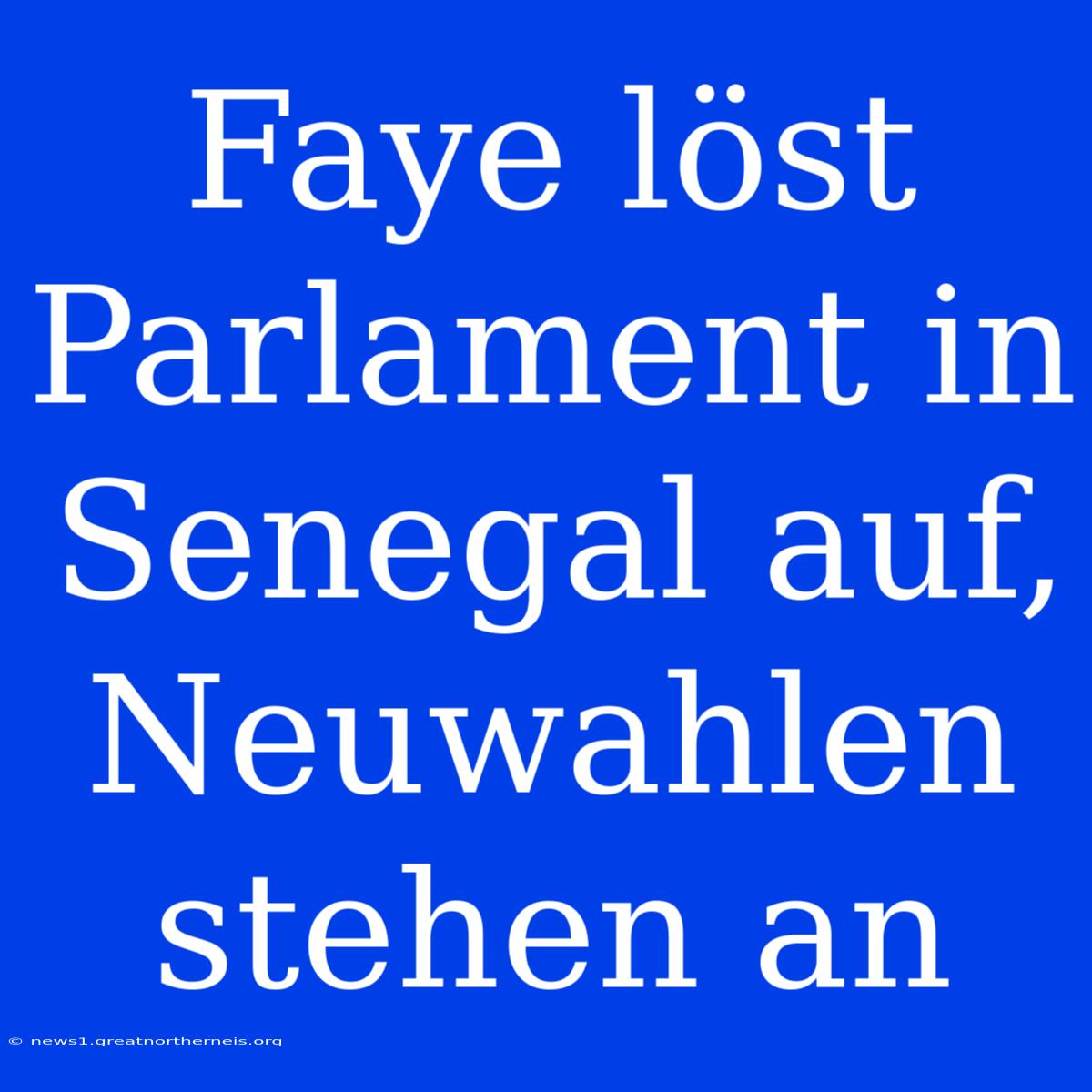 Faye Löst Parlament In Senegal Auf, Neuwahlen Stehen An