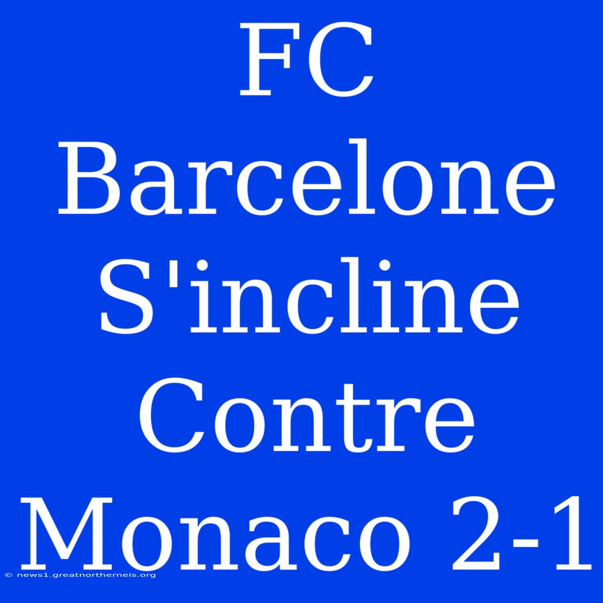 FC Barcelone S'incline Contre Monaco 2-1