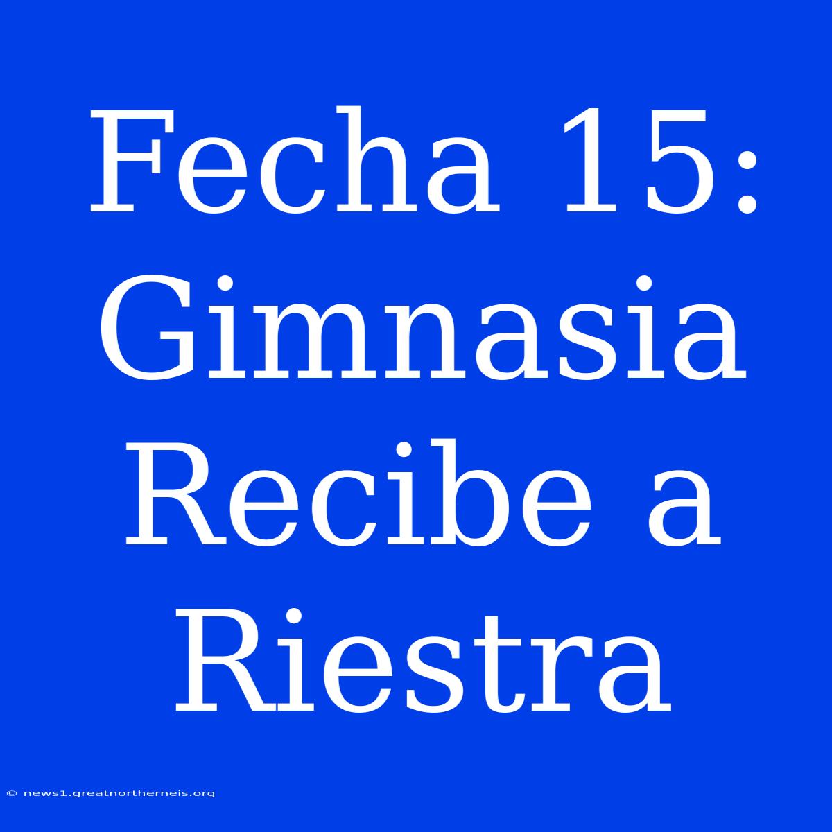 Fecha 15: Gimnasia Recibe A Riestra