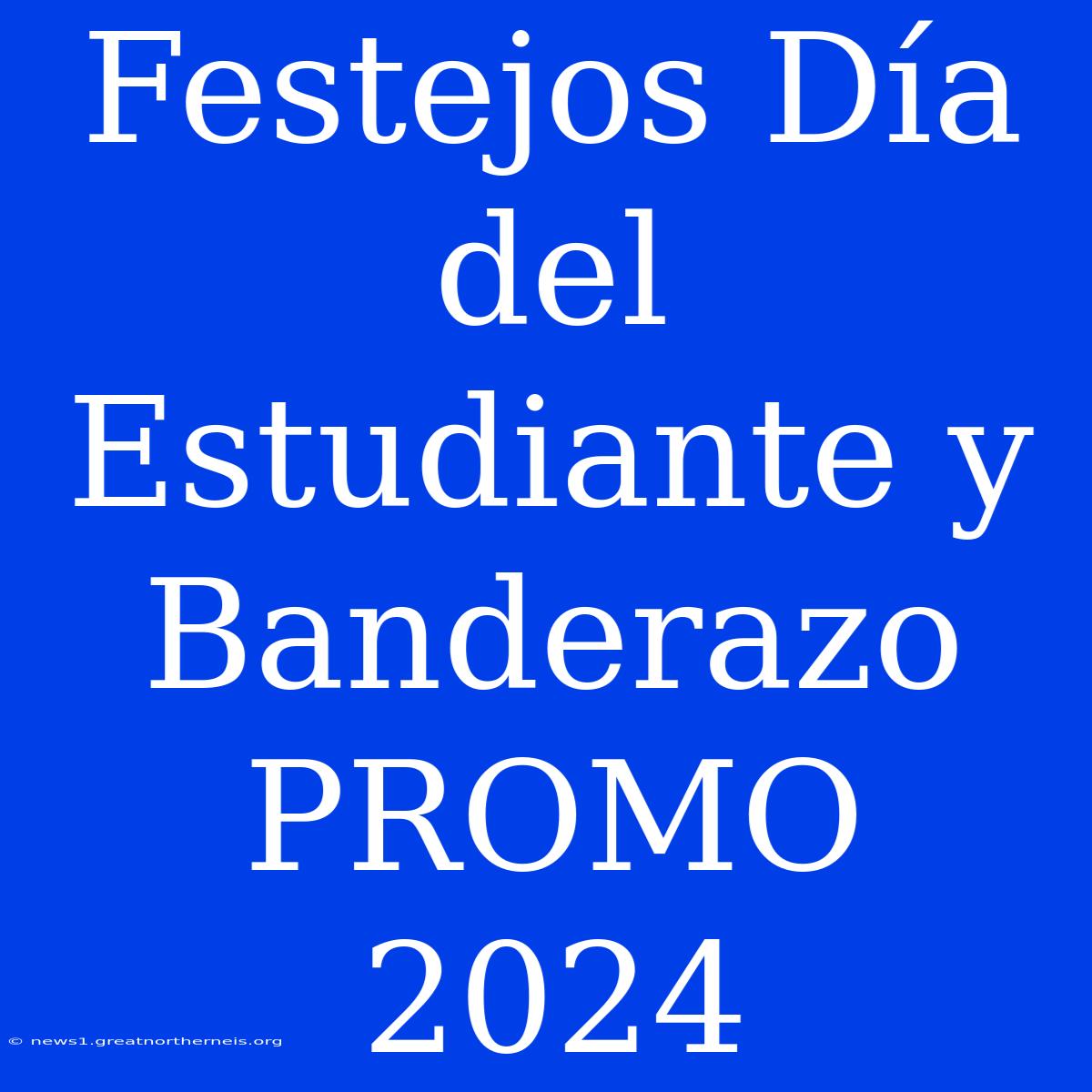 Festejos Día Del Estudiante Y Banderazo PROMO 2024