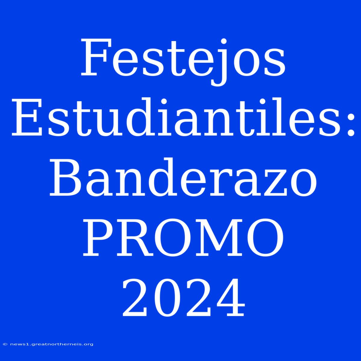 Festejos Estudiantiles: Banderazo PROMO 2024