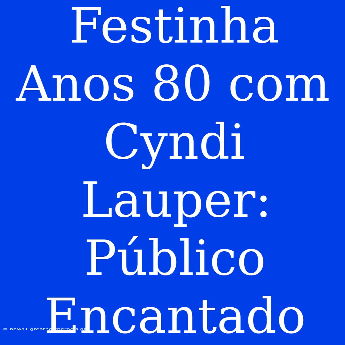 Festinha Anos 80 Com Cyndi Lauper: Público Encantado