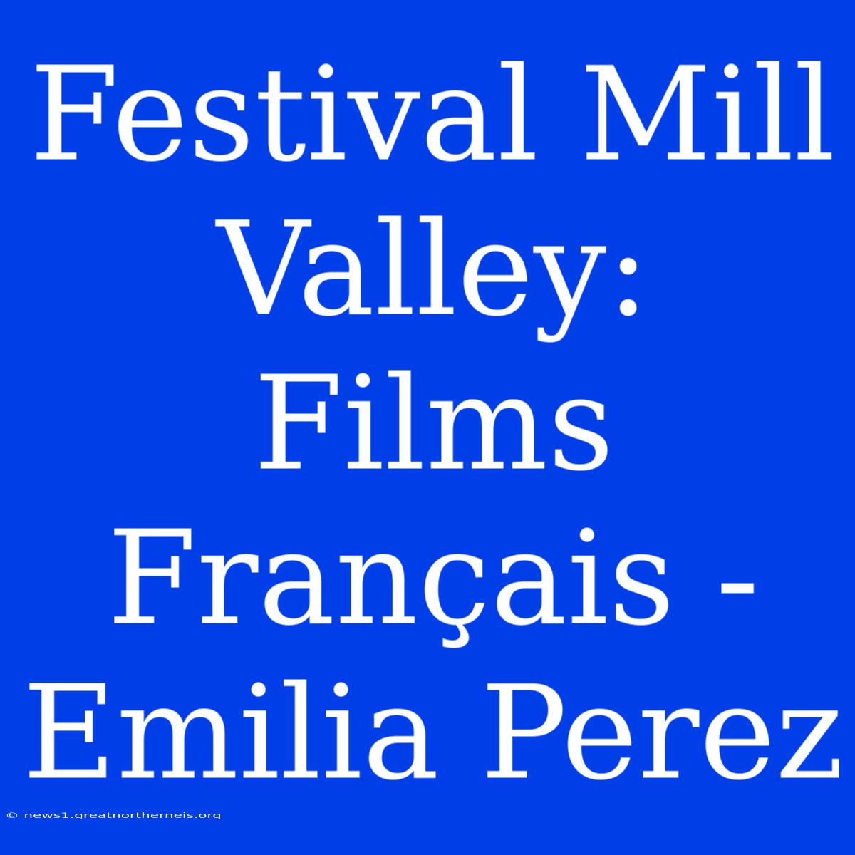 Festival Mill Valley: Films Français - Emilia Perez