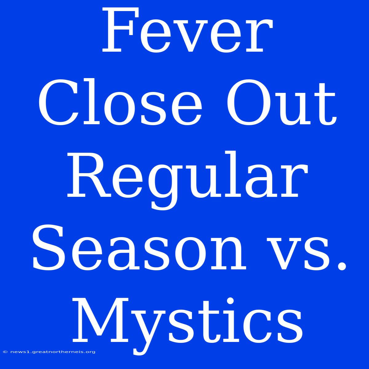 Fever Close Out Regular Season Vs. Mystics