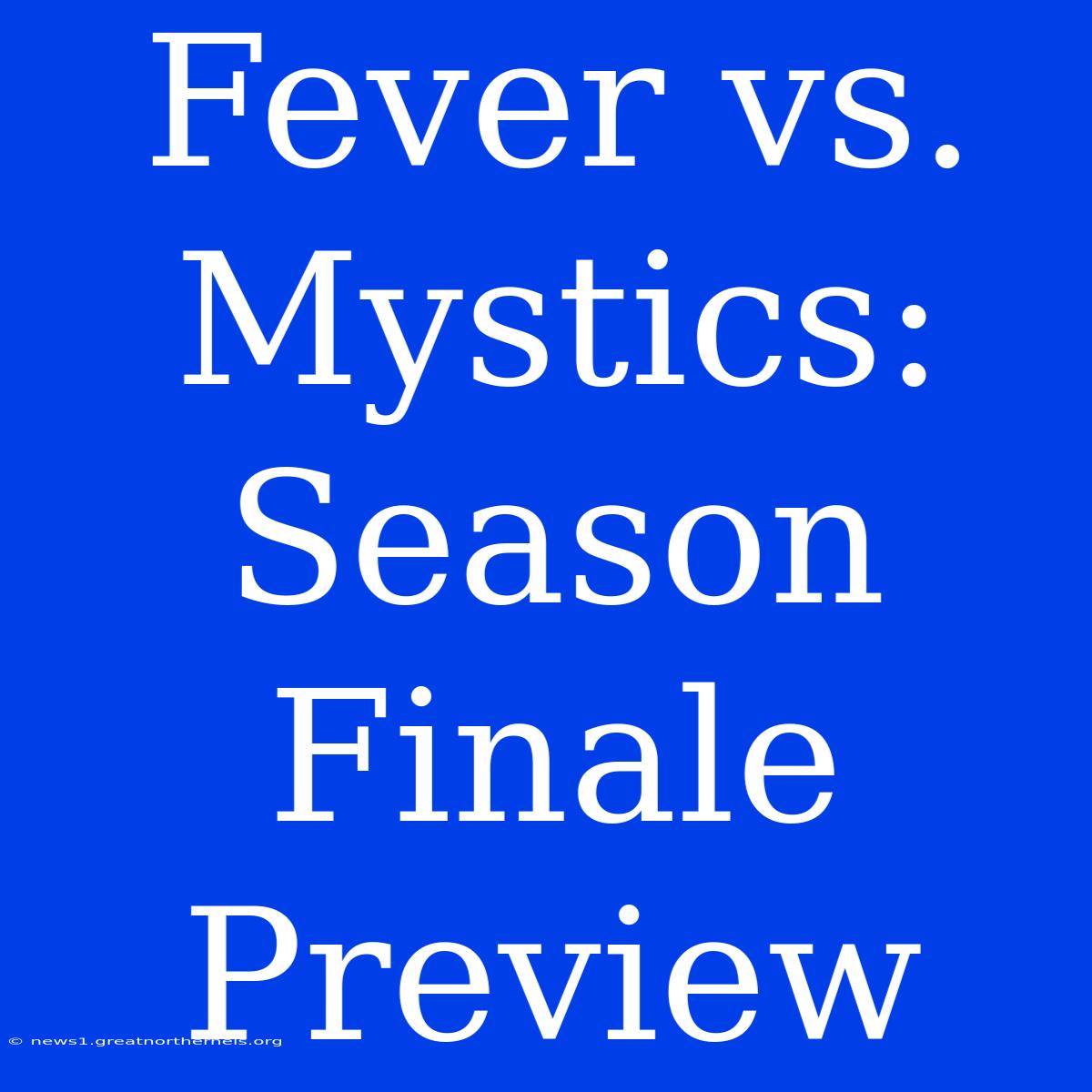 Fever Vs. Mystics: Season Finale Preview