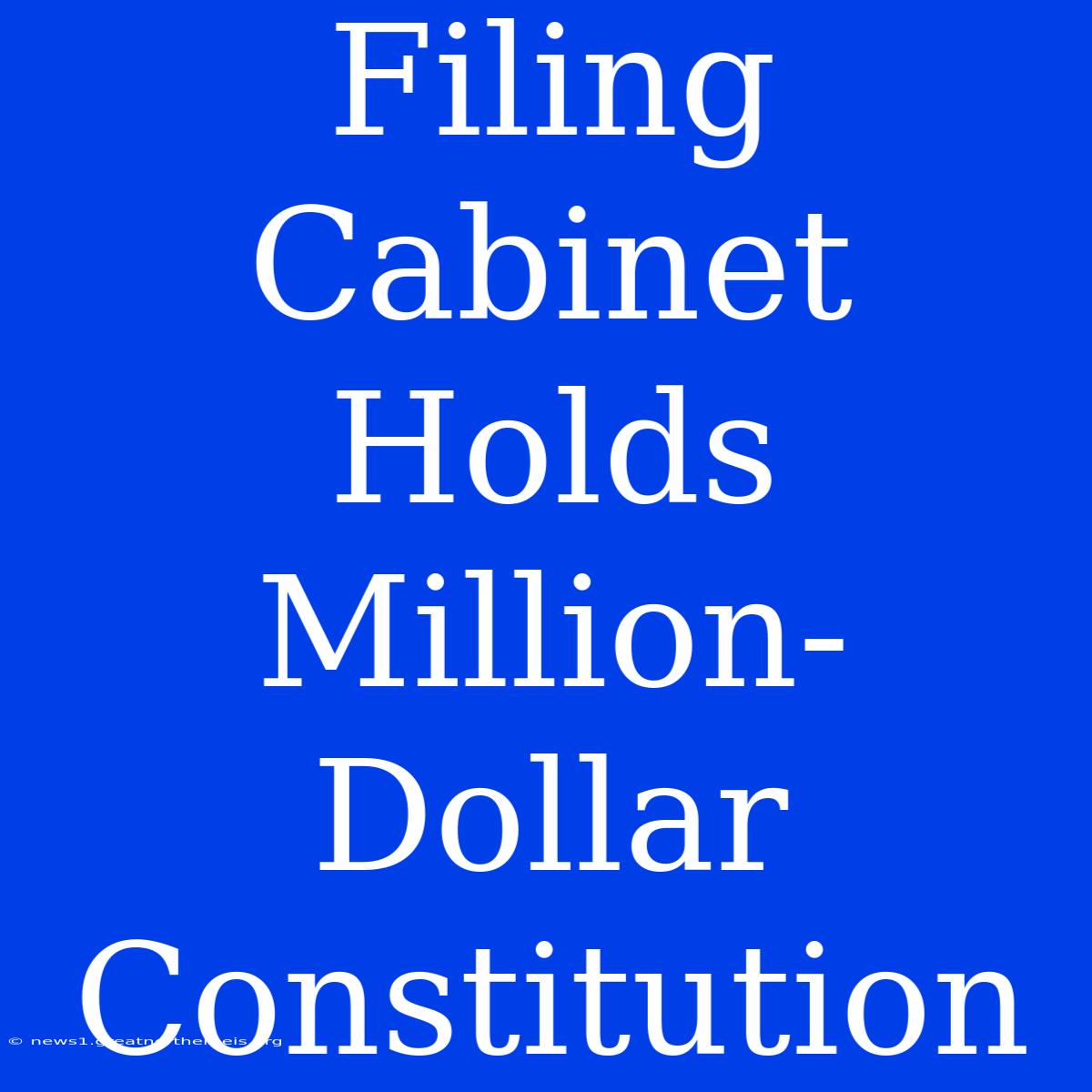 Filing Cabinet Holds Million-Dollar Constitution