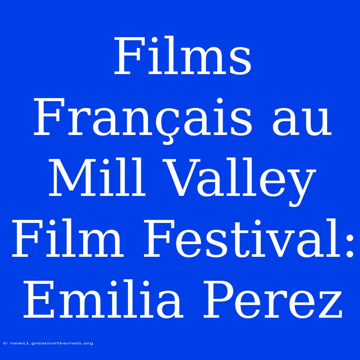 Films Français Au Mill Valley Film Festival: Emilia Perez