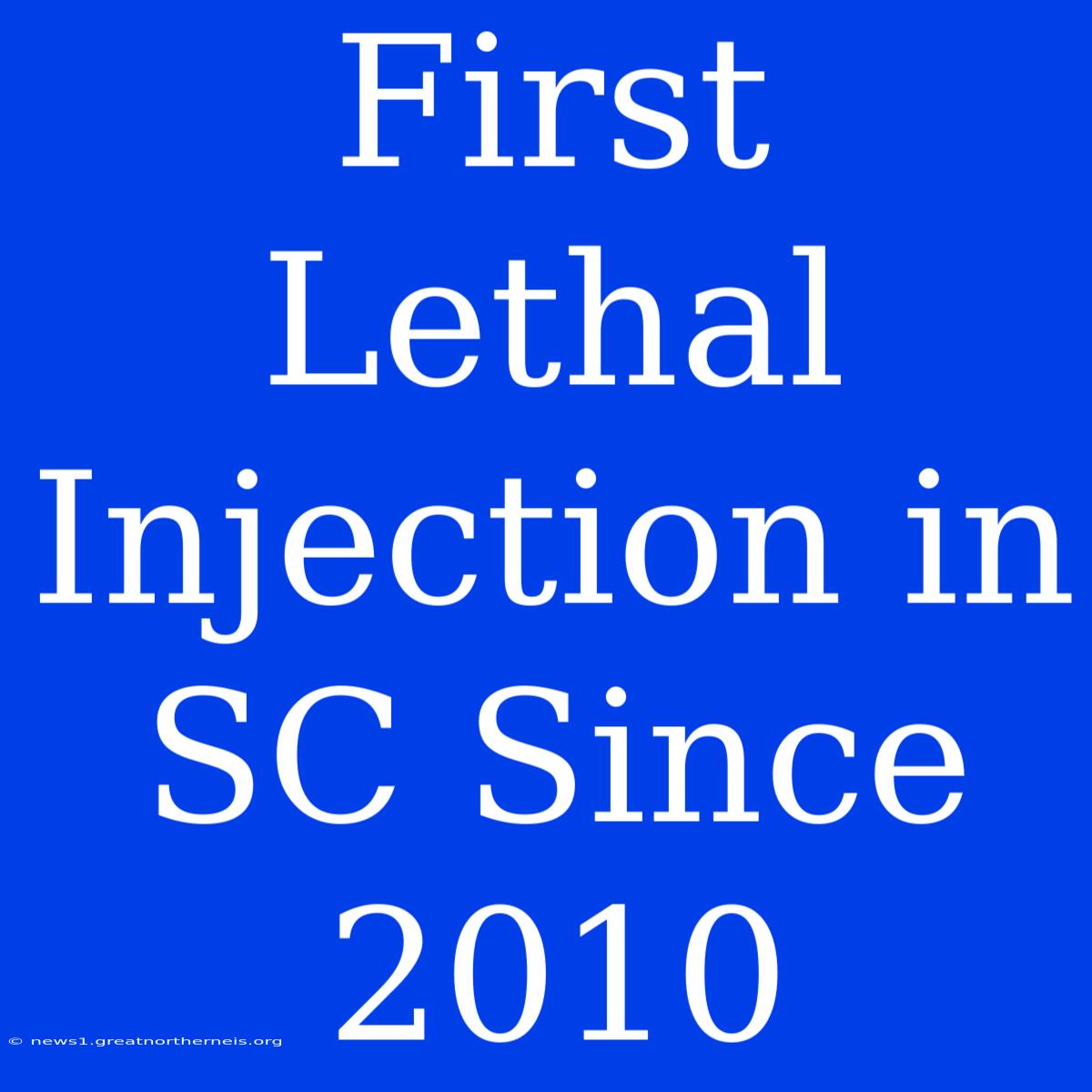 First Lethal Injection In SC Since 2010