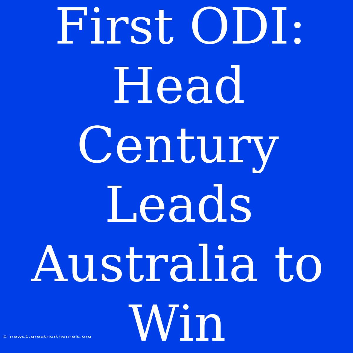 First ODI: Head Century Leads Australia To Win