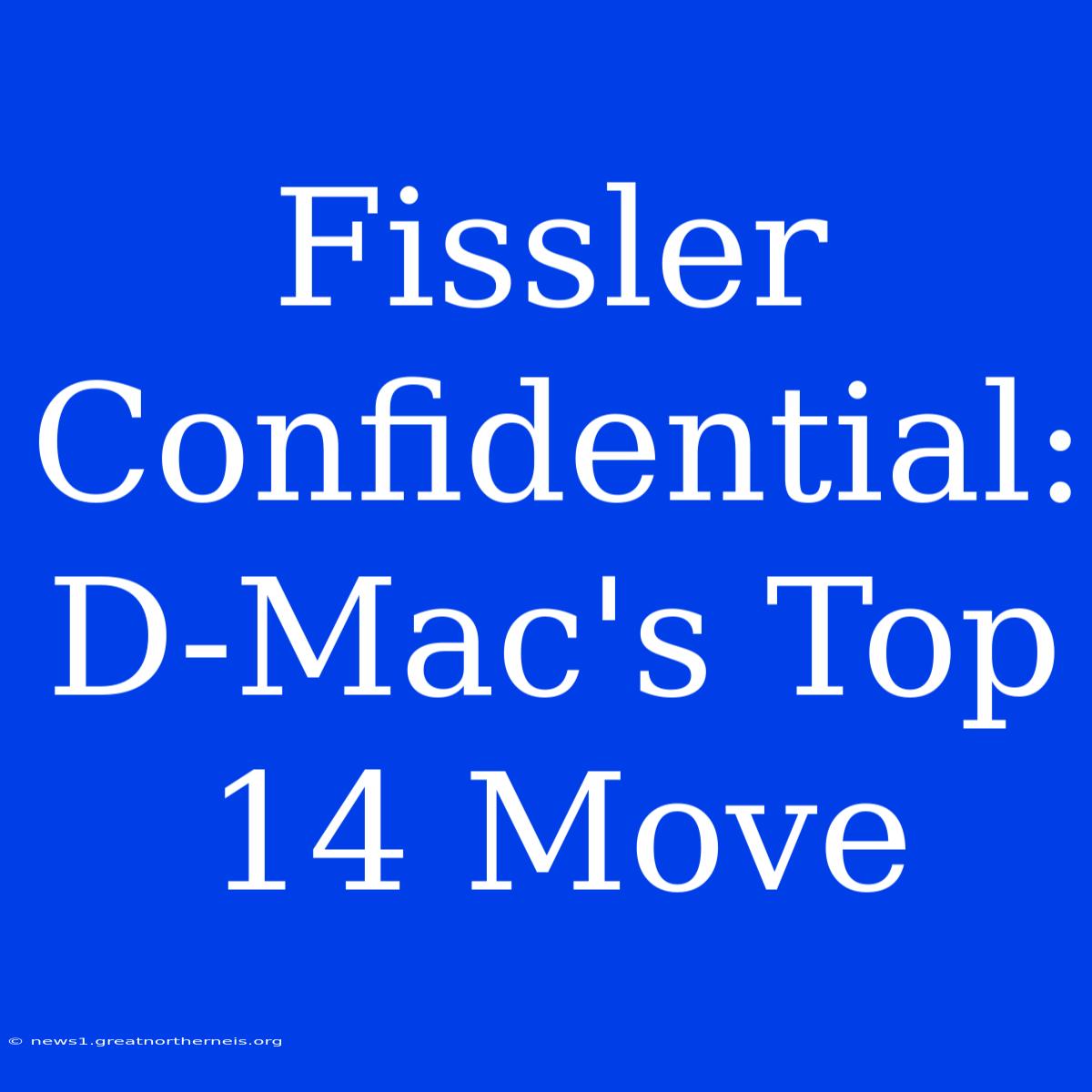 Fissler Confidential: D-Mac's Top 14 Move