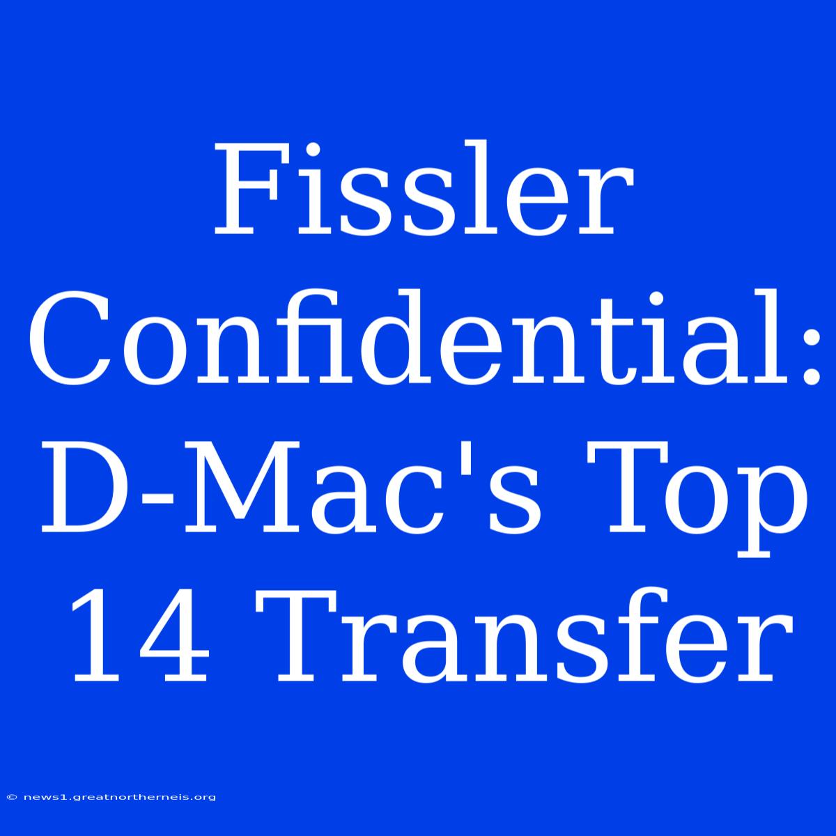 Fissler Confidential: D-Mac's Top 14 Transfer