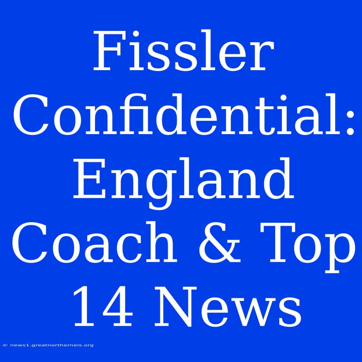 Fissler Confidential: England Coach & Top 14 News