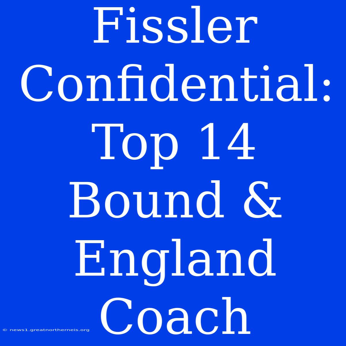 Fissler Confidential: Top 14 Bound & England Coach