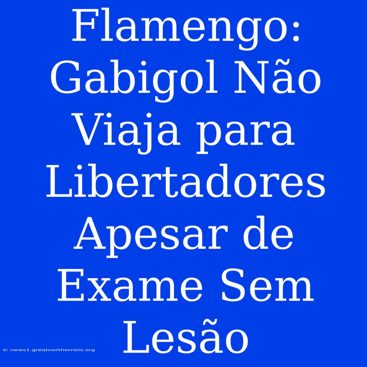 Flamengo: Gabigol Não Viaja Para Libertadores Apesar De Exame Sem Lesão