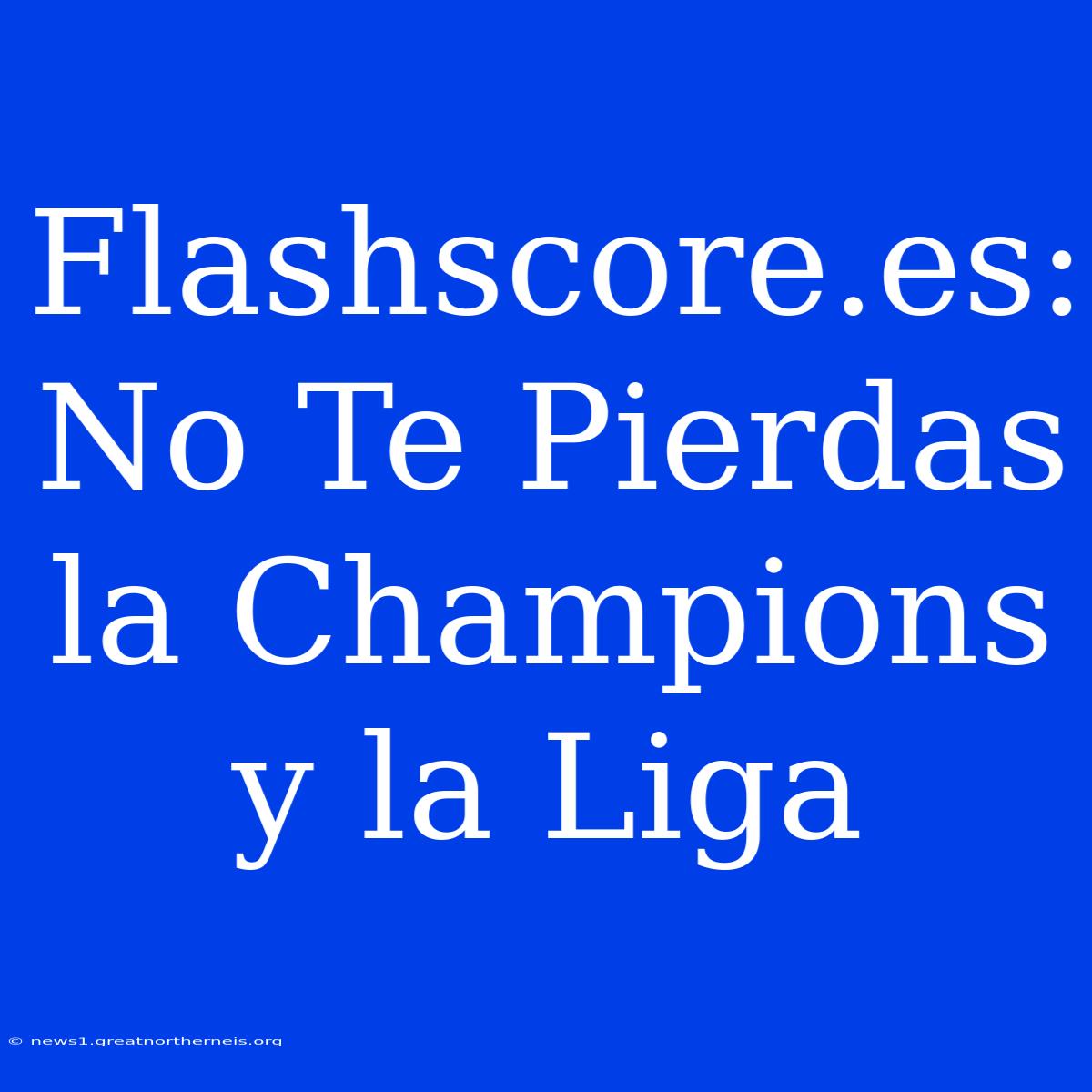 Flashscore.es: No Te Pierdas La Champions Y La Liga