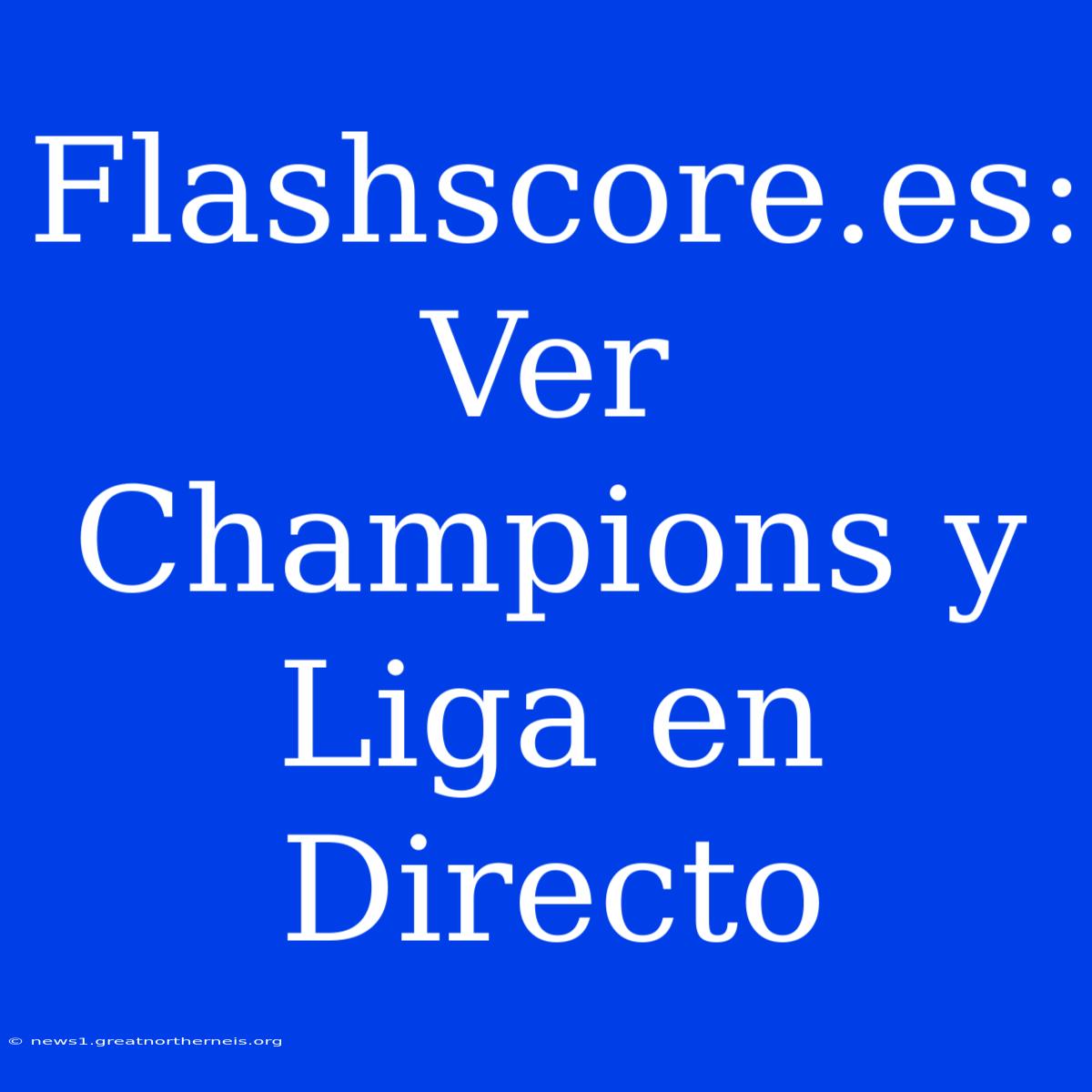 Flashscore.es: Ver Champions Y Liga En Directo