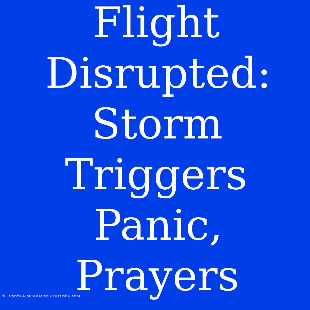 Flight Disrupted: Storm Triggers Panic, Prayers