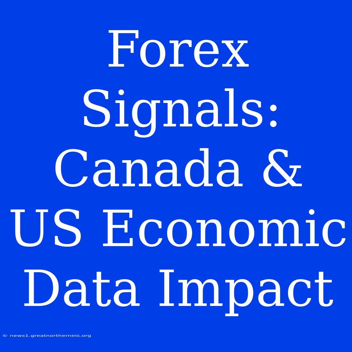 Forex Signals: Canada & US Economic Data Impact