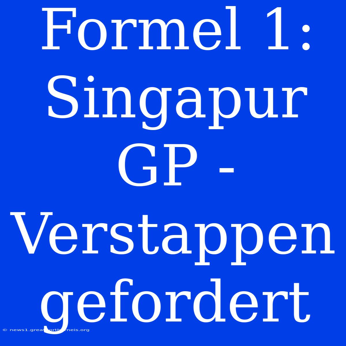 Formel 1: Singapur GP - Verstappen Gefordert