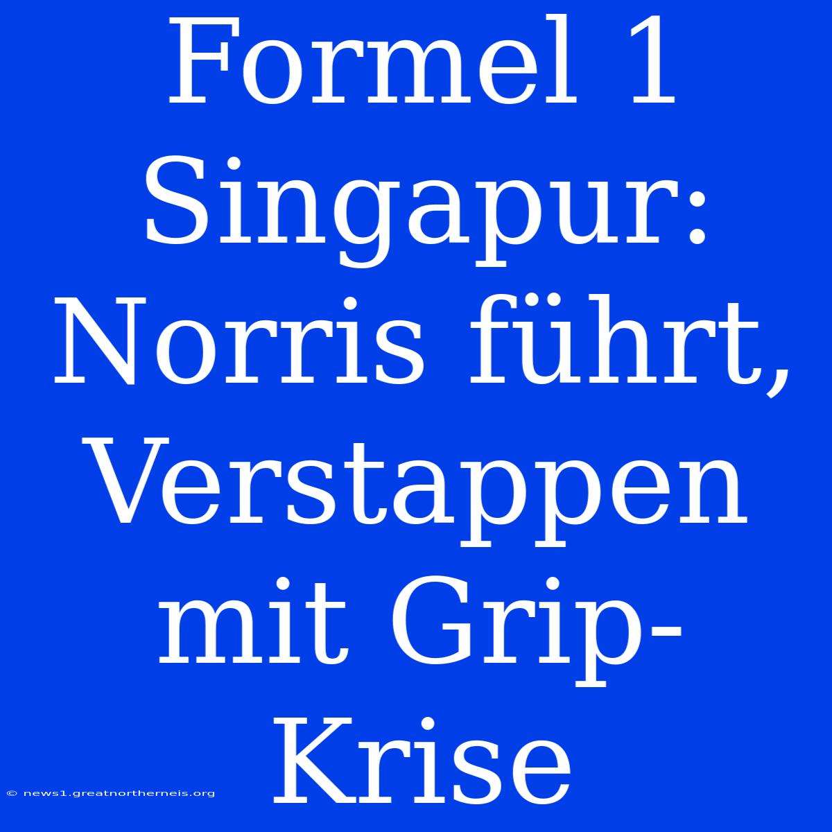 Formel 1 Singapur: Norris Führt, Verstappen Mit Grip-Krise