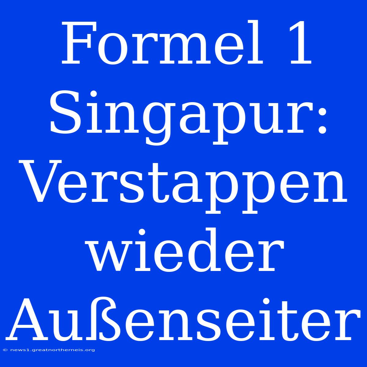 Formel 1 Singapur: Verstappen Wieder Außenseiter