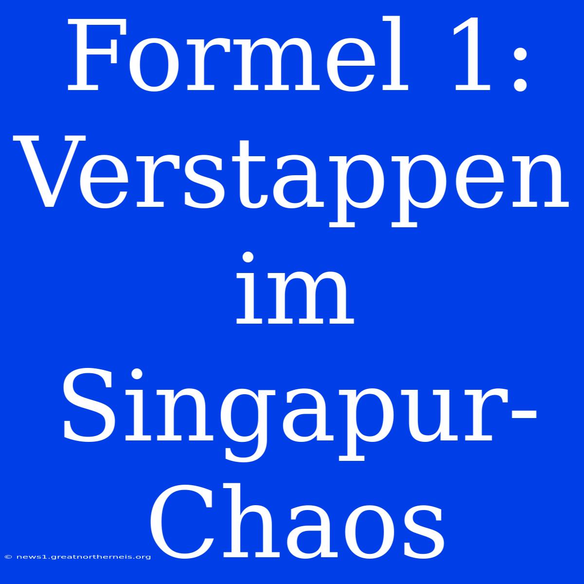 Formel 1: Verstappen Im Singapur-Chaos