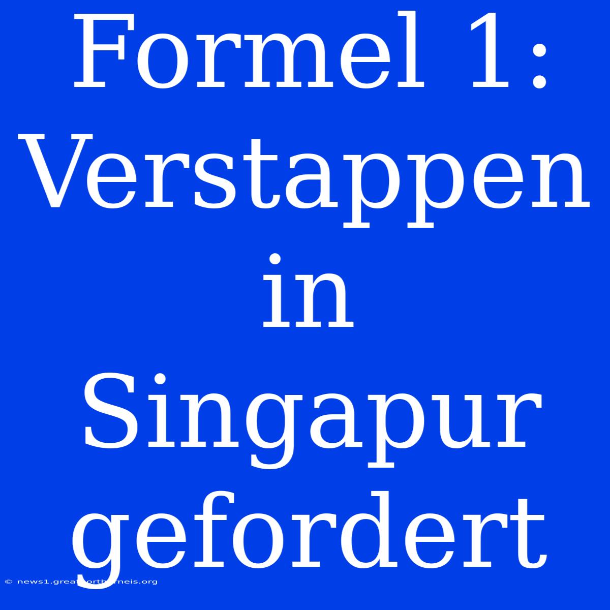 Formel 1: Verstappen In Singapur Gefordert