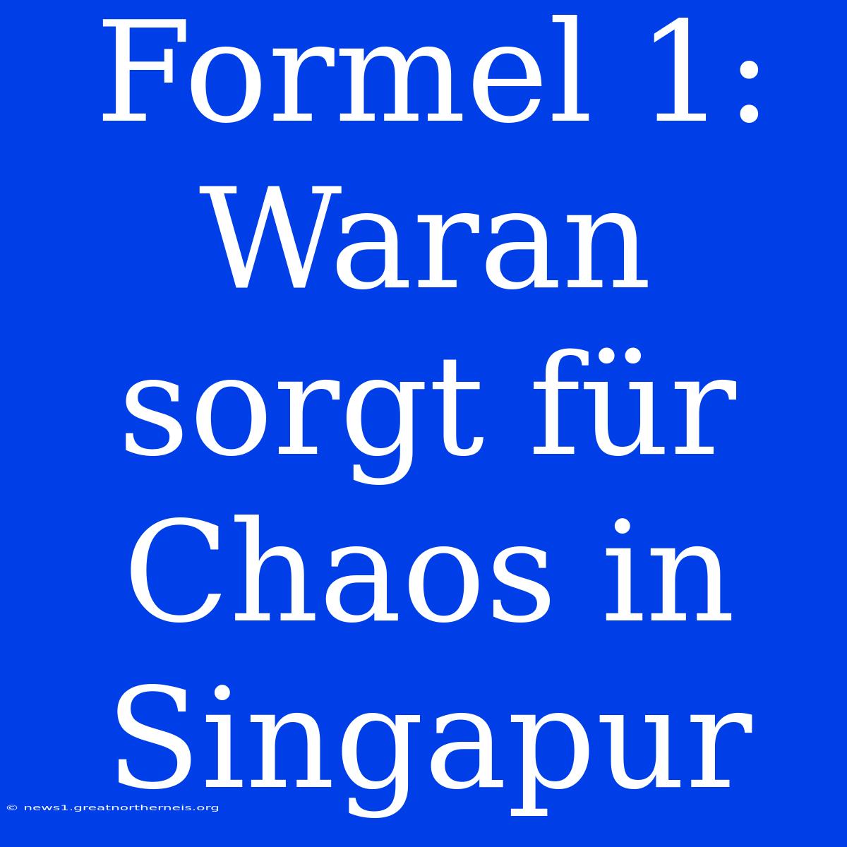 Formel 1: Waran Sorgt Für Chaos In Singapur