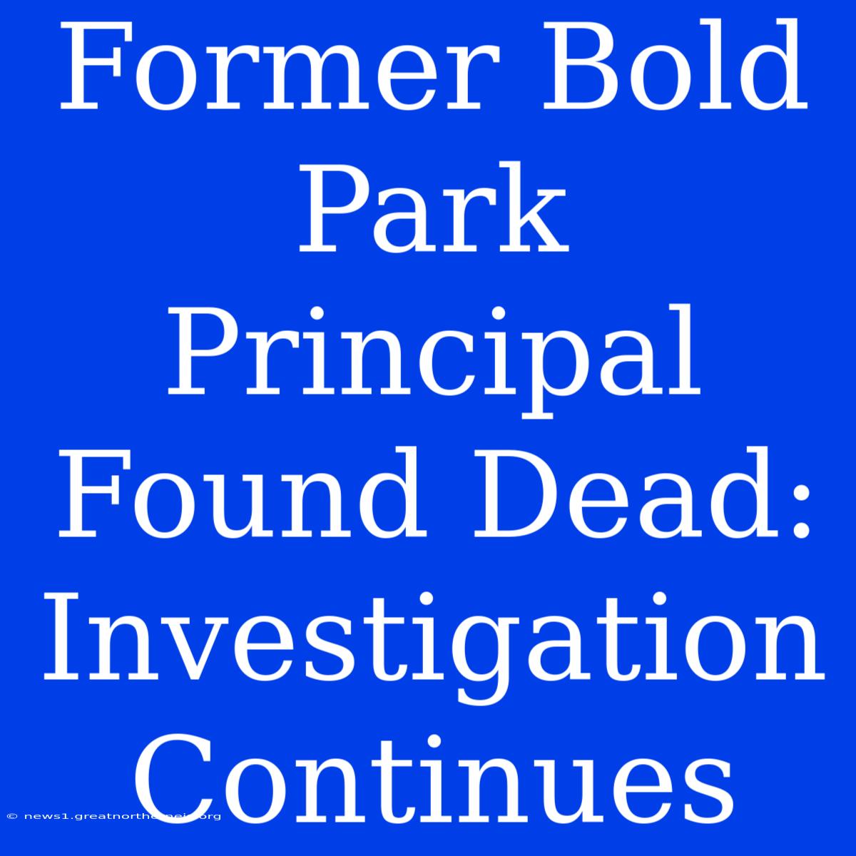 Former Bold Park Principal Found Dead: Investigation Continues