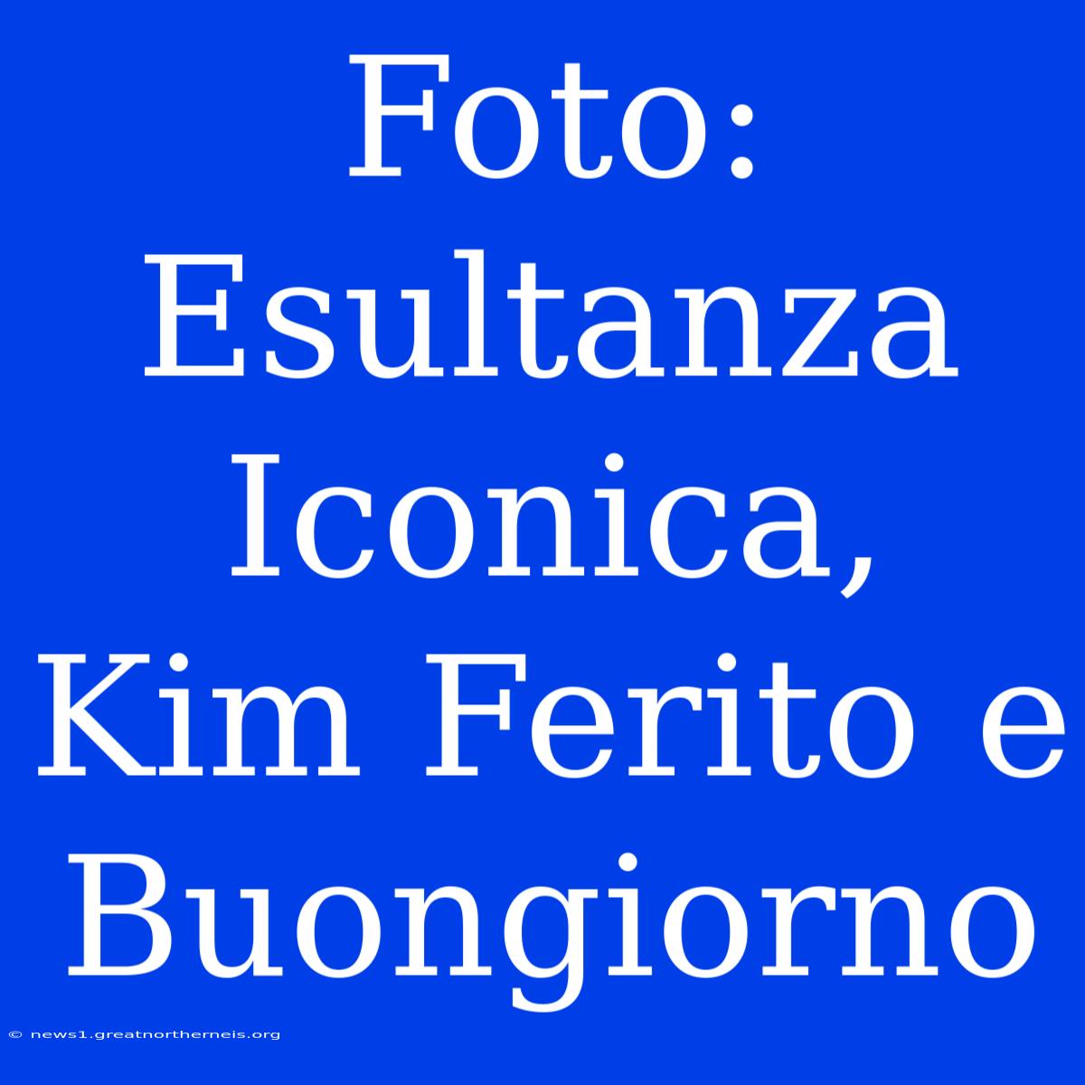 Foto: Esultanza Iconica, Kim Ferito E Buongiorno