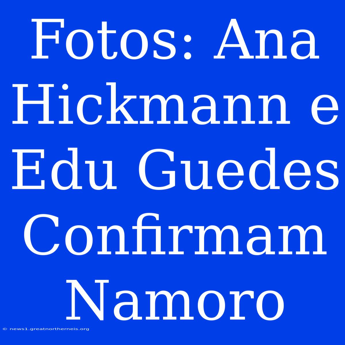 Fotos: Ana Hickmann E Edu Guedes Confirmam Namoro