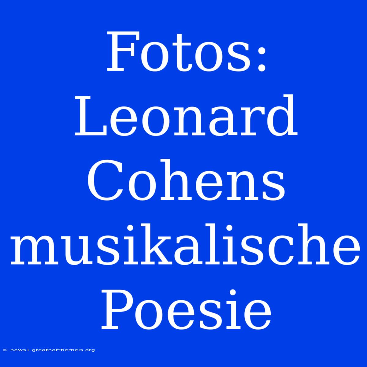 Fotos: Leonard Cohens Musikalische Poesie