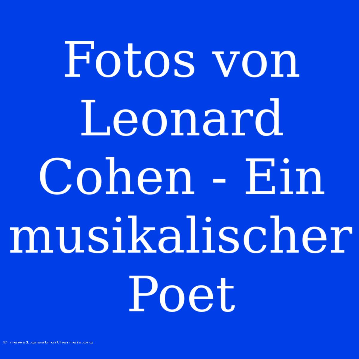 Fotos Von Leonard Cohen - Ein Musikalischer Poet