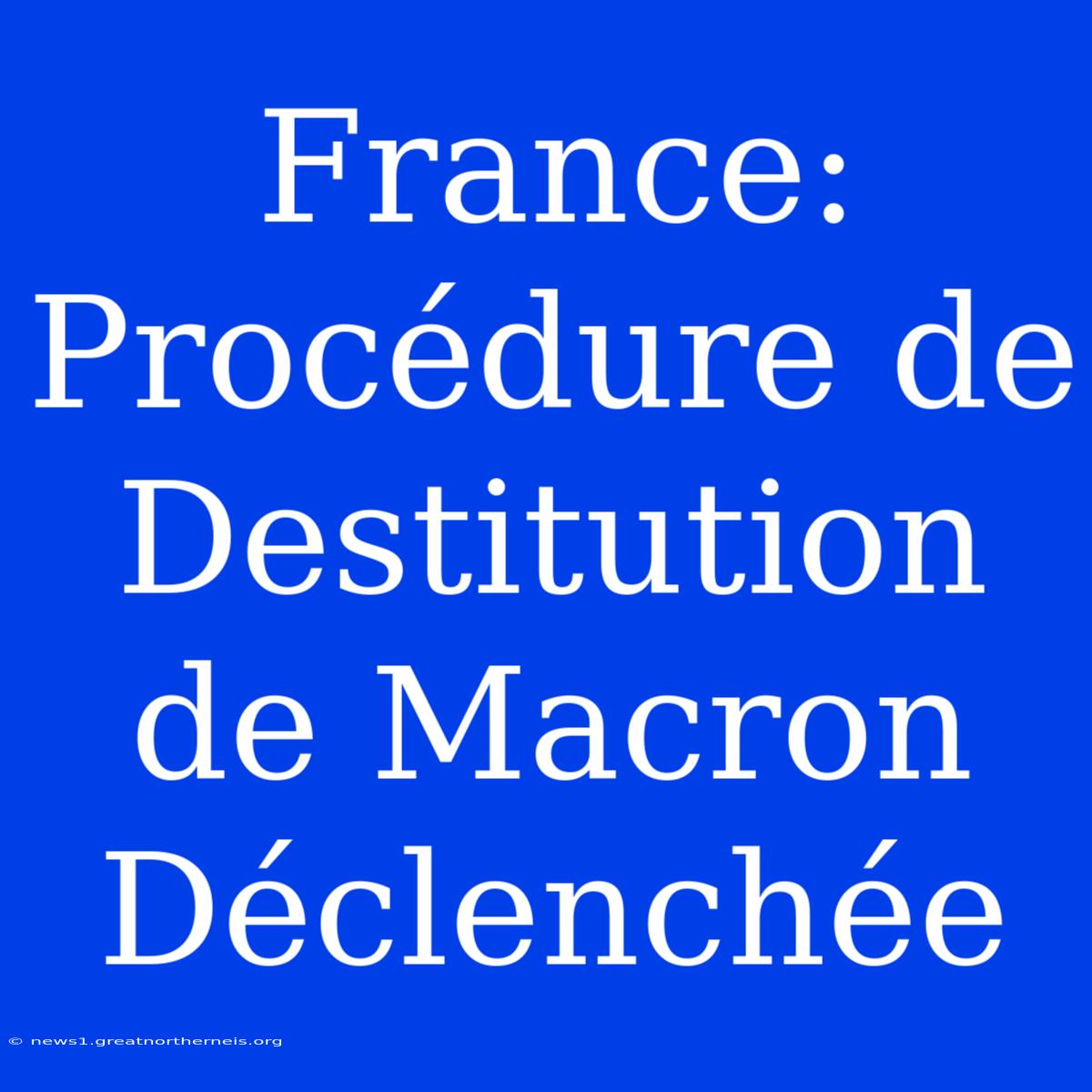 France: Procédure De Destitution De Macron Déclenchée