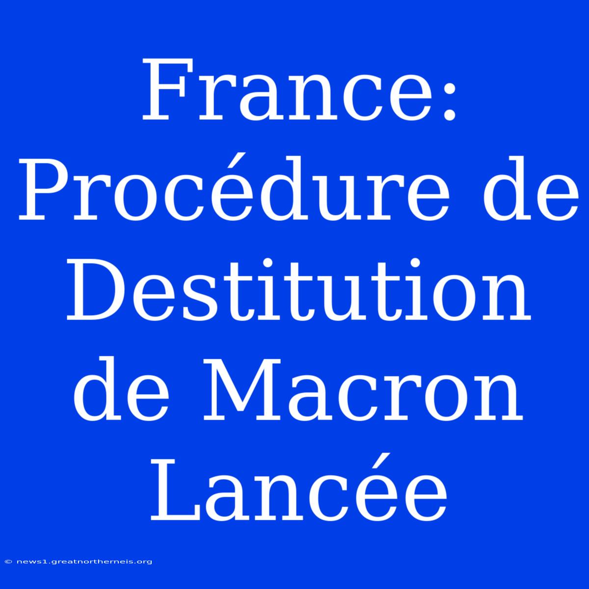 France: Procédure De Destitution De Macron Lancée