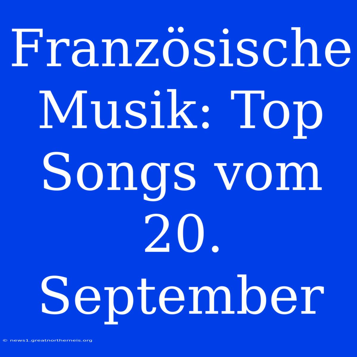 Französische Musik: Top Songs Vom 20. September