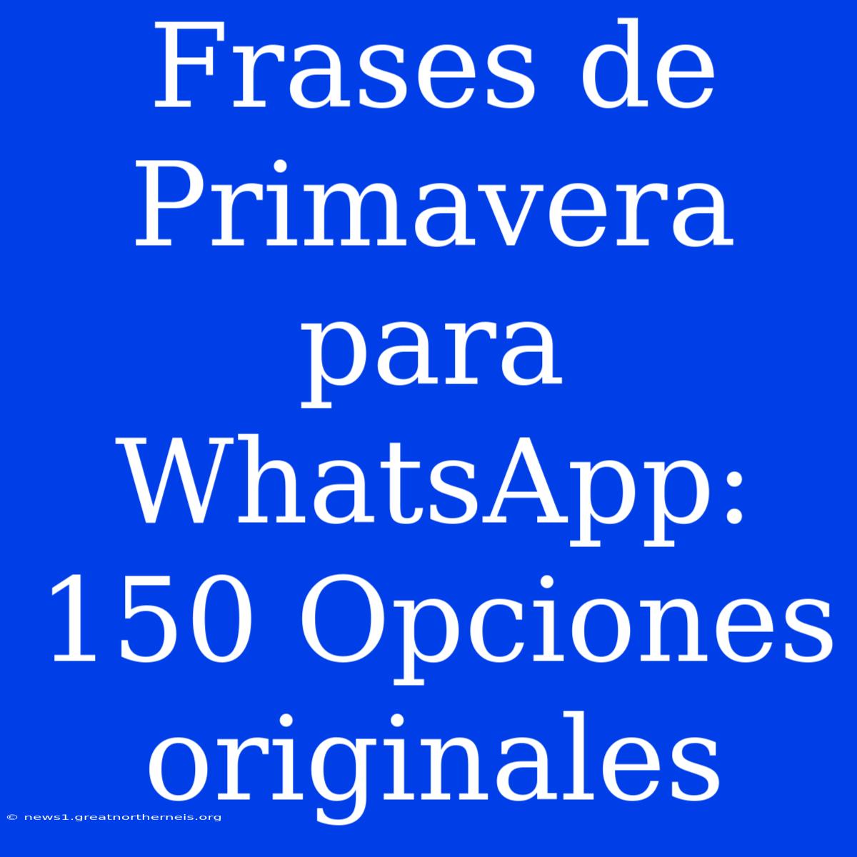 Frases De Primavera Para WhatsApp: 150 Opciones Originales