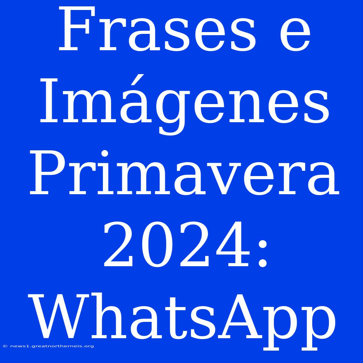 Frases E Imágenes Primavera 2024: WhatsApp