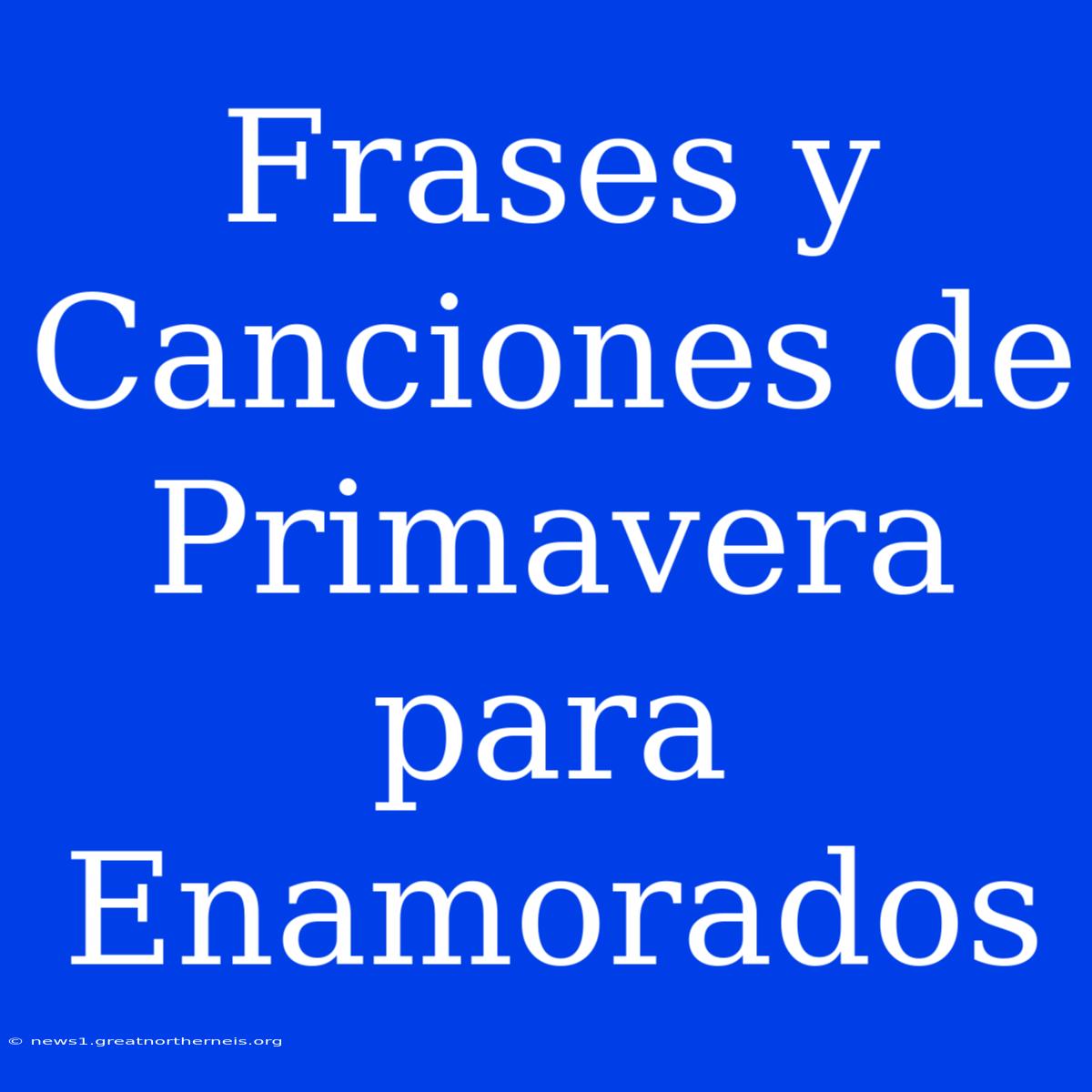 Frases Y Canciones De Primavera Para Enamorados