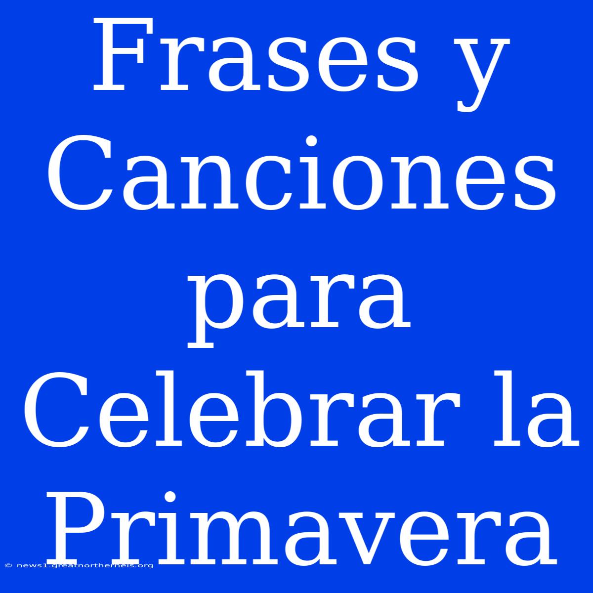 Frases Y Canciones Para Celebrar La Primavera