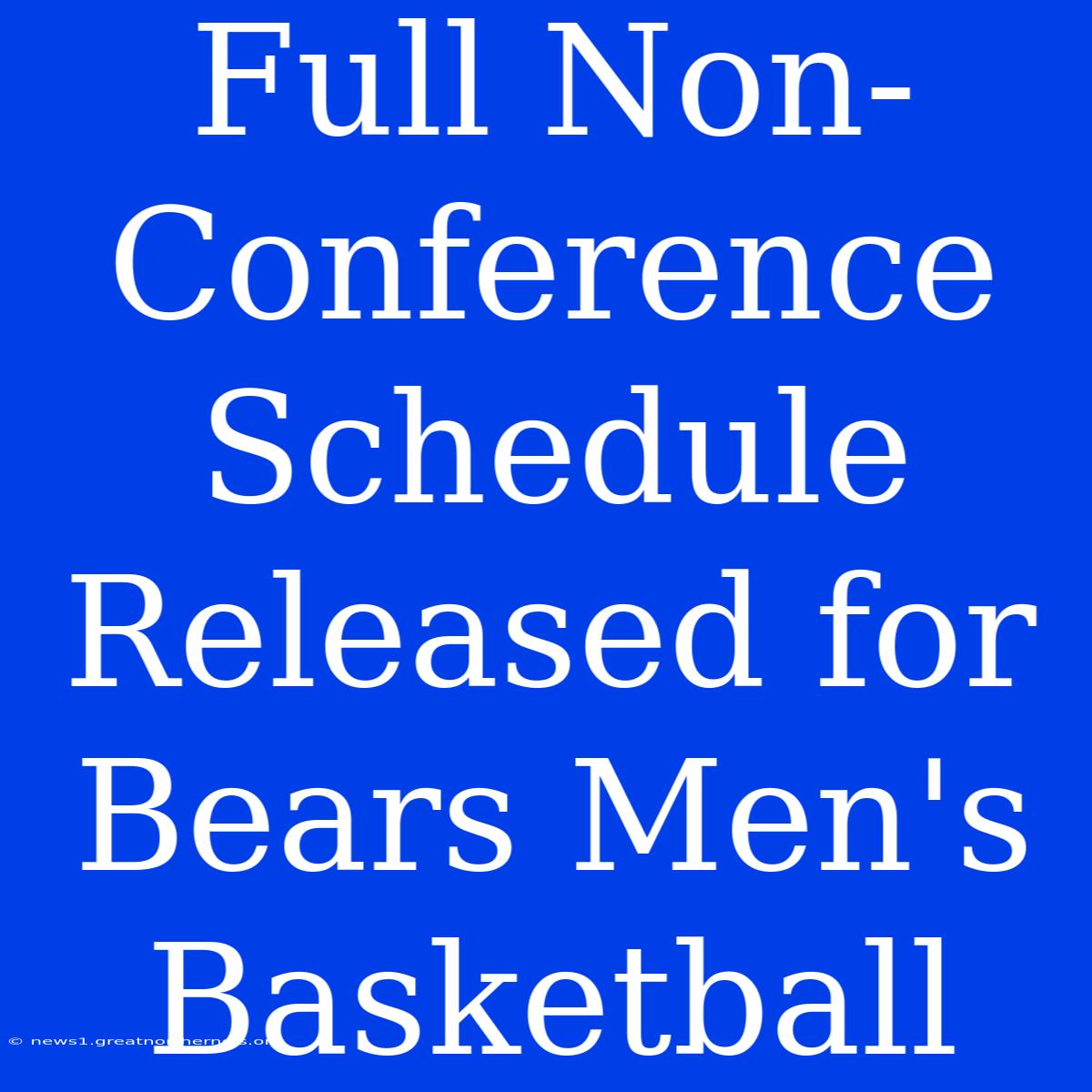 Full Non-Conference Schedule Released For Bears Men's Basketball