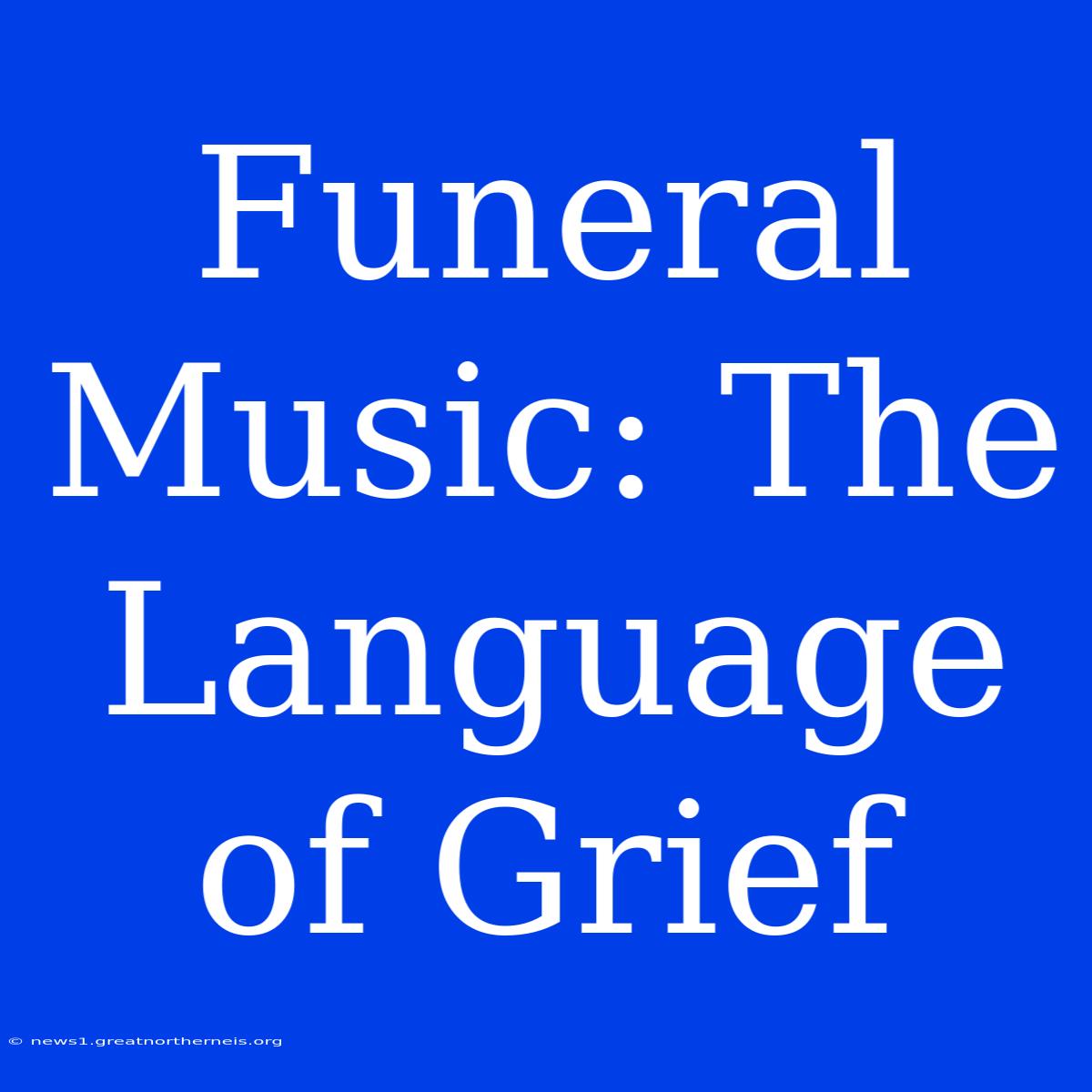 Funeral Music: The Language Of Grief