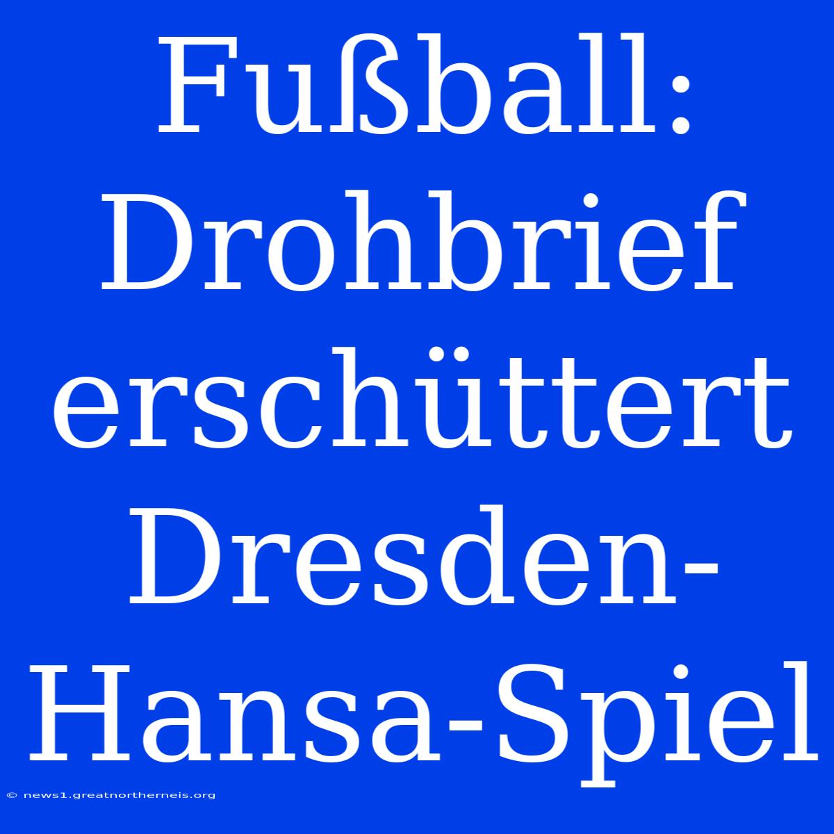 Fußball: Drohbrief Erschüttert Dresden-Hansa-Spiel