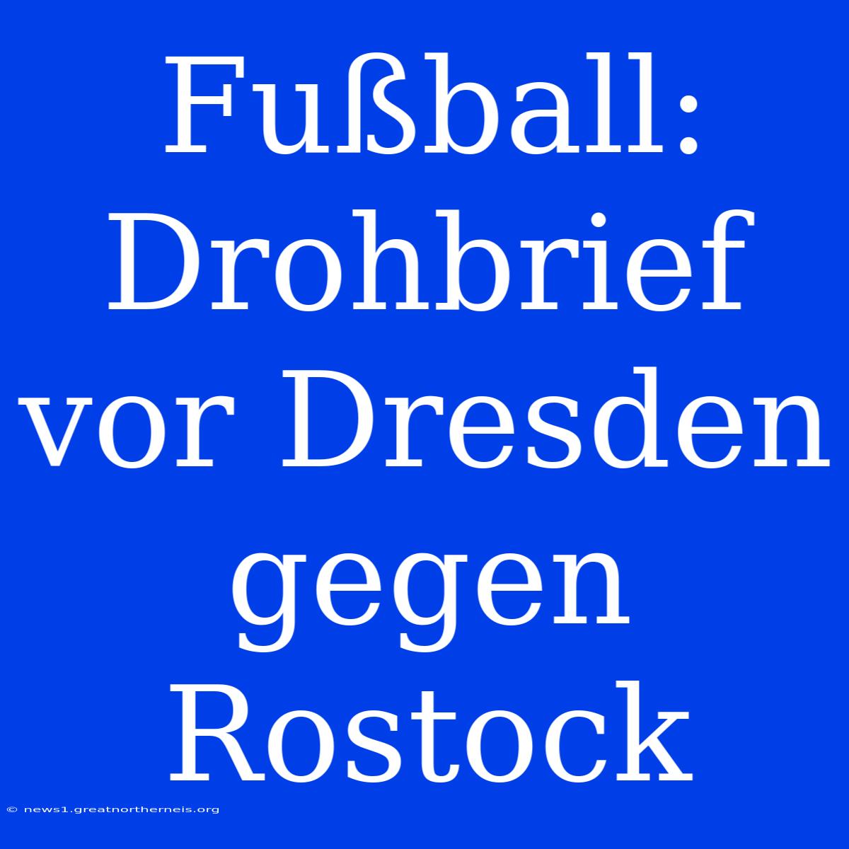 Fußball: Drohbrief Vor Dresden Gegen Rostock