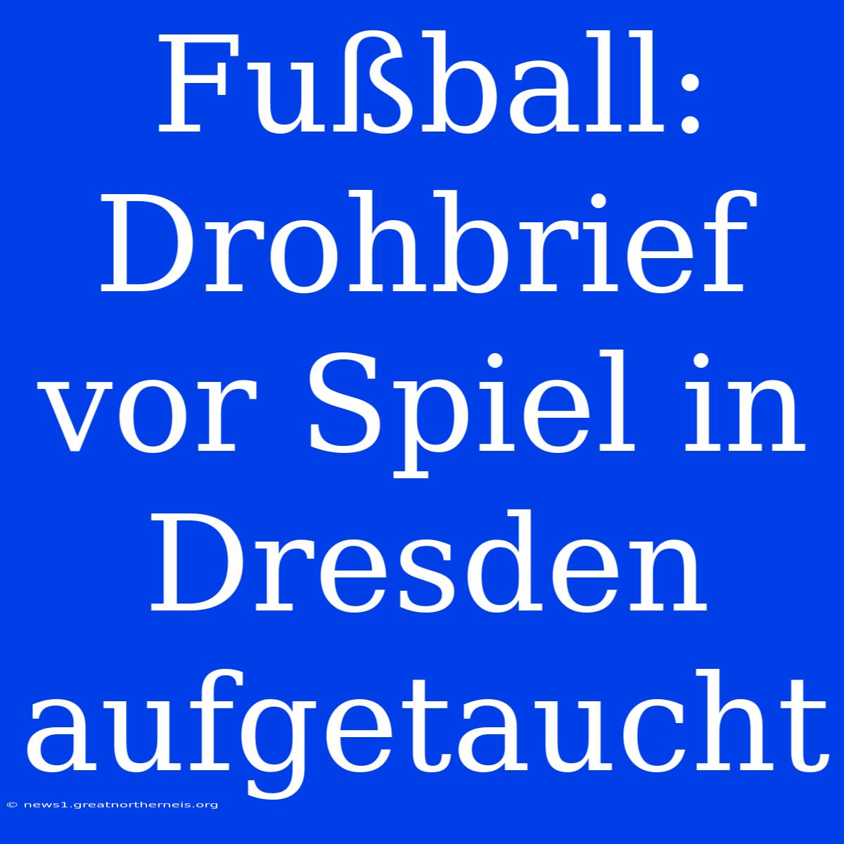 Fußball: Drohbrief Vor Spiel In Dresden Aufgetaucht