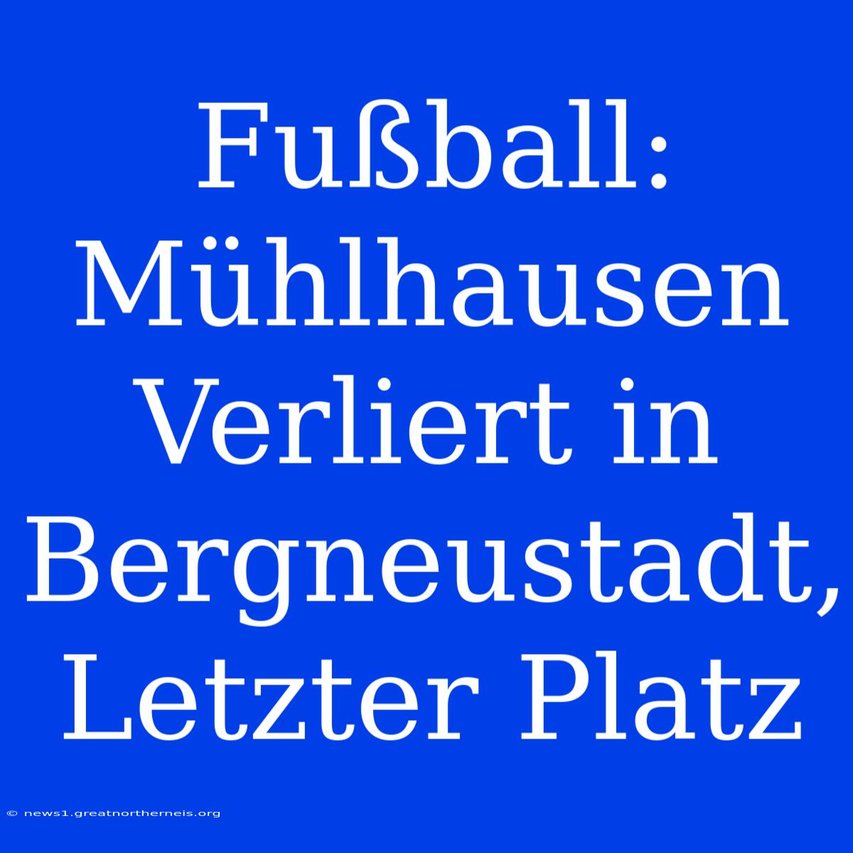 Fußball: Mühlhausen Verliert In Bergneustadt, Letzter Platz