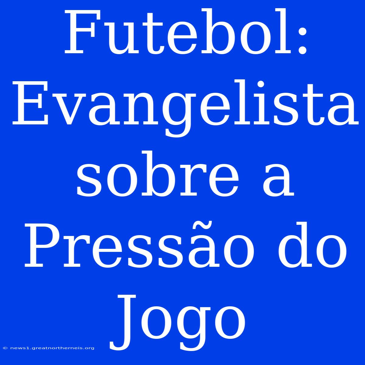 Futebol: Evangelista Sobre A Pressão Do Jogo