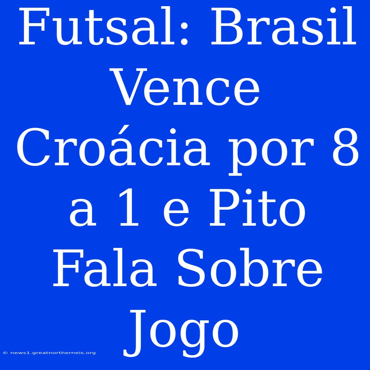 Futsal: Brasil Vence Croácia Por 8 A 1 E Pito Fala Sobre Jogo